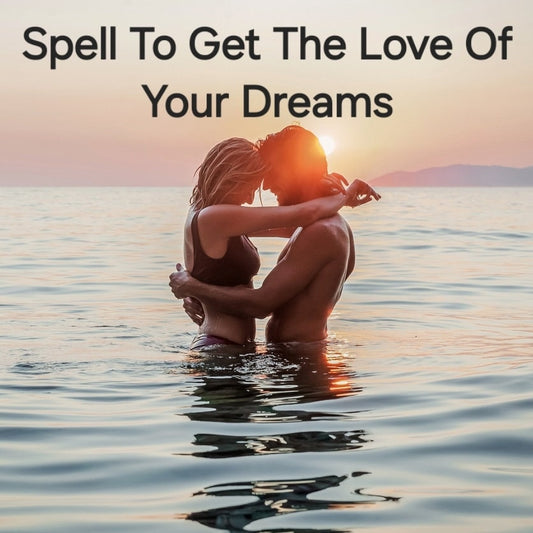 Get The Love of Your Dreams Spell